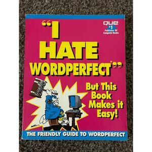 Vintage “I Hate WordPerfect” But This Book Makes It Easy! (1993 Que) 1st Print